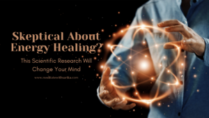 Promotional graphic featuring the phrase "Skeptical About Energy Healing? This Scientific Research Will Change Your Mind" with glowing quantum energy visuals, highlighting Sarika’s meditation coaching and energy healing insights at www.meditatewithsarika.com. Ideal for readers curious about how science supports spiritual practices like Reiki and quantum healing.